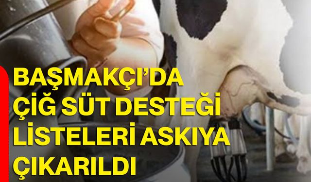 Başmakçı’da çiğ süt desteği listeleri askıya çıkarıldı
