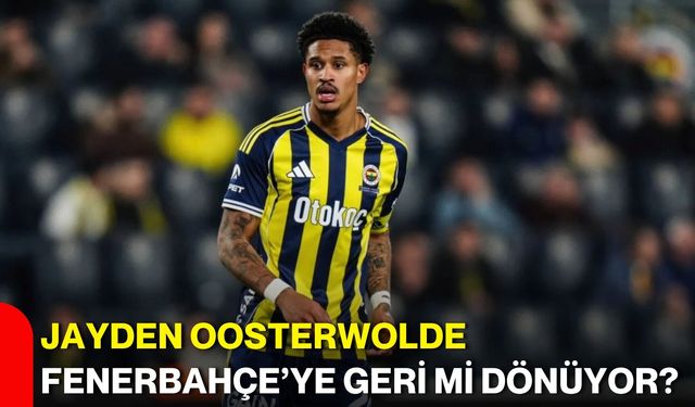 Jayden Oosterwolde Fenerbahçe’ye geri mi dönüyor?