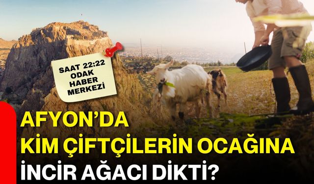 Afyon’da kim çiftçilerin ocağına incir ağacı dikti?