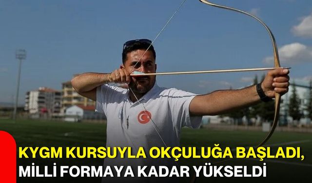 KYGM kursuyla okçuluğa başladı, milli formaya kadar yükseldi