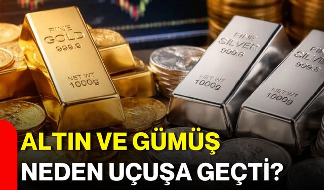 Altın ve gümüş neden uçuşa geçti?