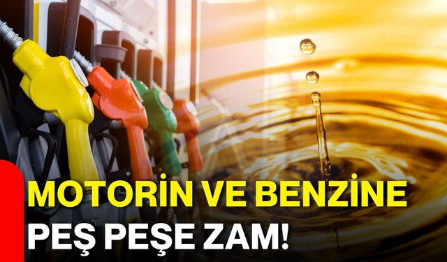 Motorin ve benzine peş peşe zam!
