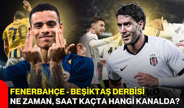 Fenerbahçe - Beşiktaş derbisi ne zaman, saat kaçta hangi kanalda?