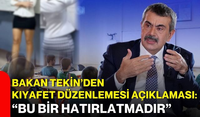 Bakan Tekin’den kıyafet düzenlemesi açıklaması: “Bu bir hatırlatmadır”