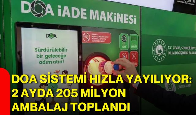 DOA sistemi hızla yayılıyor: 2 ayda 205 milyon ambalaj toplandı