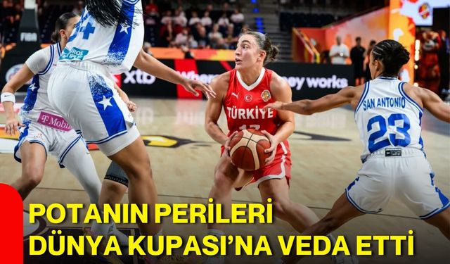 Potanın Perileri Dünya Kupası’na veda etti