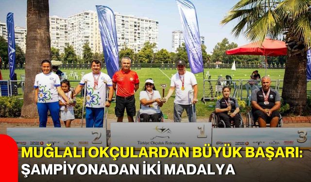 Muğlalı okçulardan büyük başarı: Şampiyonadan iki madalya
