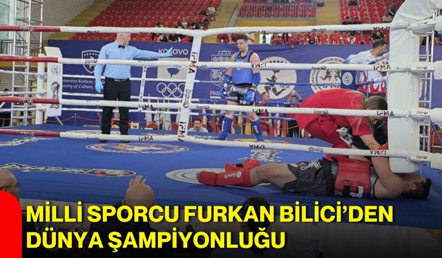 Milli sporcu Furkan Bilici’den dünya şampiyonluğu
