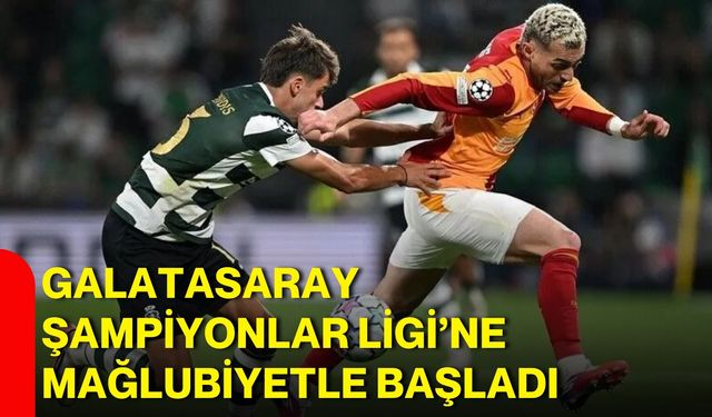 Galatasaray Şampiyonlar Ligi’ne mağlubiyetle başladı