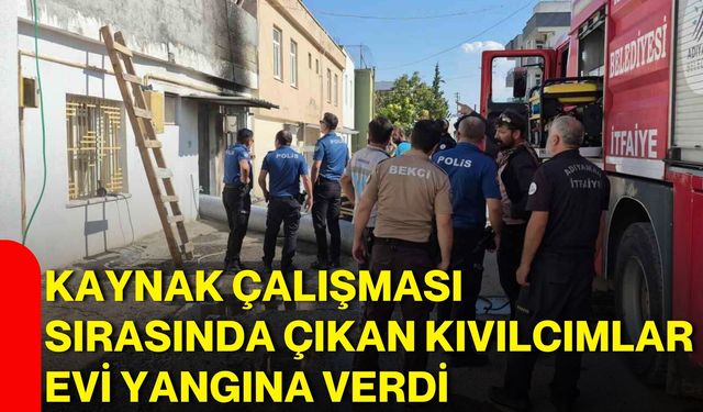 Kaynak çalışması sırasında çıkan kıvılcımlar evi yangına verdi