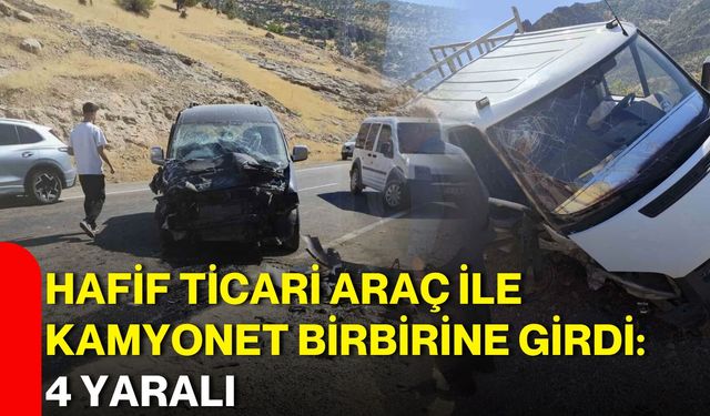 Hafif ticari araç ile kamyonet birbirine girdi: 4 yaralı