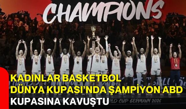 Kadınlar Basketbol Dünya Kupası’nda şampiyon ABD kupasına kavuştu