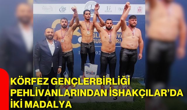 Körfez Gençlerbirliği pehlivanlarından İshakçılar’da iki madalya