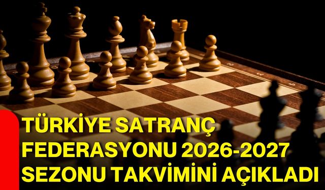Türkiye Satranç Federasyonu 2026-2027 sezonu takvimini açıkladı