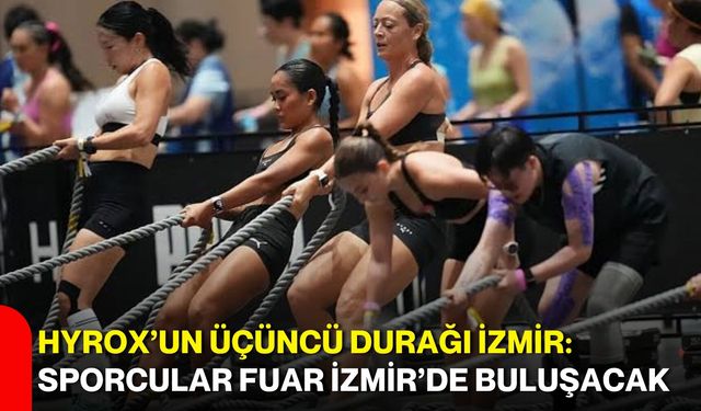 HYROX’un üçüncü durağı İzmir: Sporcular Fuar İzmir’de buluşacak