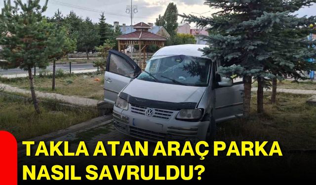 Takla atan araç parka nasıl savruldu?