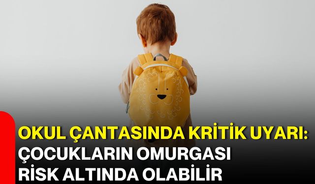 Okul çantasında kritik uyarı: Çocukların omurgası risk altında olabilir