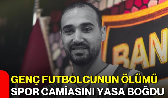 Genç futbolcunun ölümü spor camiasını yasa boğdu