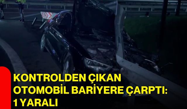 Kontrolden çıkan otomobil bariyere çarptı: 1 yaralı