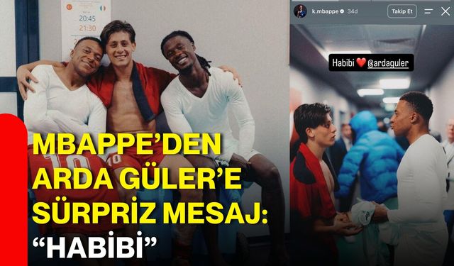 Mbappe’den Arda Güler’e sürpriz mesaj: “Habibi”