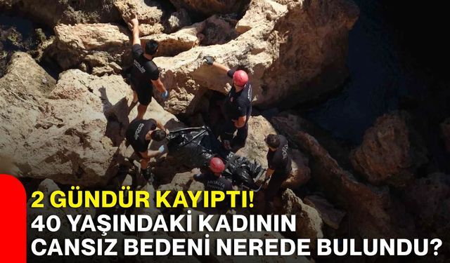 2 gündür kayıptı! 40 yaşındaki kadının cansız bedeni nerede bulundu?