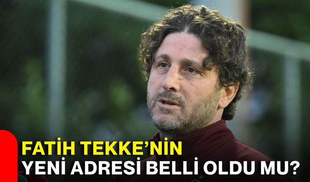 Fatih Tekke’nin yeni adresi belli oldu mu?
