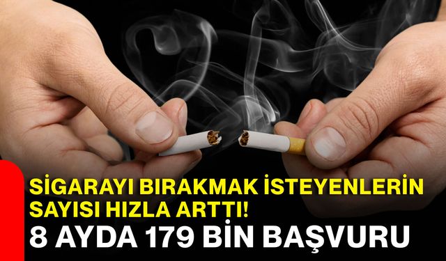 Sigarayı bırakmak isteyenlerin sayısı hızla arttı! 8 ayda 179 bin başvuru
