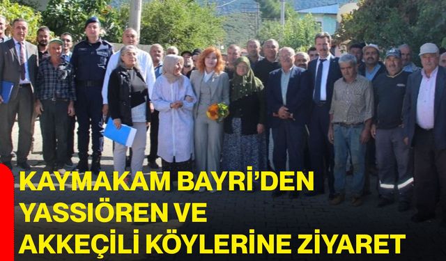 Kaymakam Bayri’den Yassıören ve Akkeçili Köylerine ziyaret