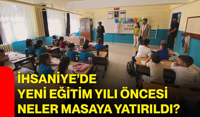 İhsaniye’de yeni eğitim yılı öncesi neler masaya yatırıldı?