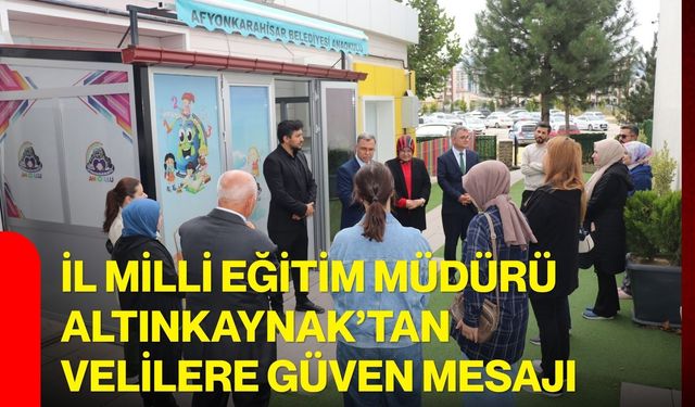 İl Milli Eğitim Müdürü Altınkaynak’tan velilere güven mesajı