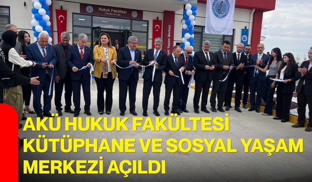 AKÜ Hukuk Fakültesi Kütüphane ve Sosyal Yaşam Merkezi açıldı