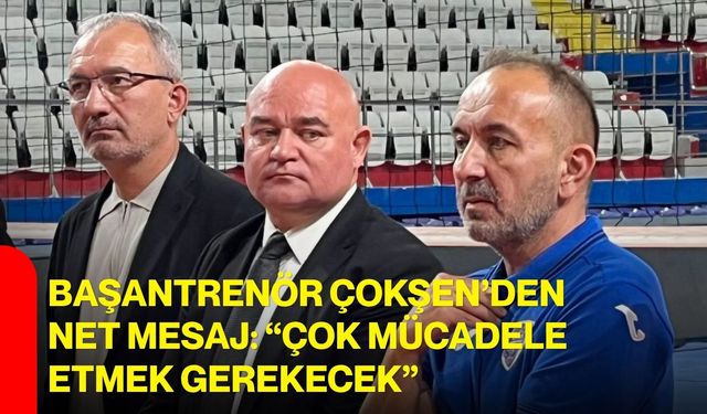 Başantrenör Çokşen’den Sultanlar Ligi öncesi net mesaj: ““Çok mücadele etmek gerekecek”