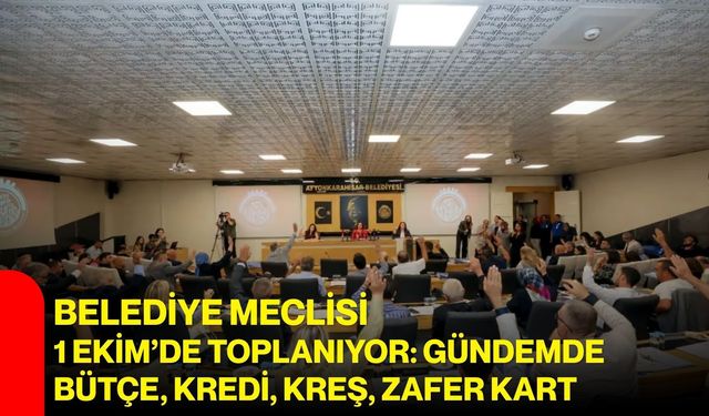Belediye Meclisi 1 Ekim’de toplanıyor: Gündemde bütçe, kredi, kreş, zafer kart