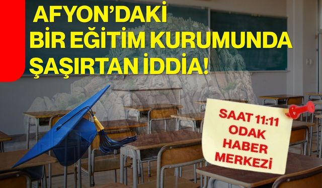 Afyon’daki bir eğitim kurumunda şaşırtan iddia!