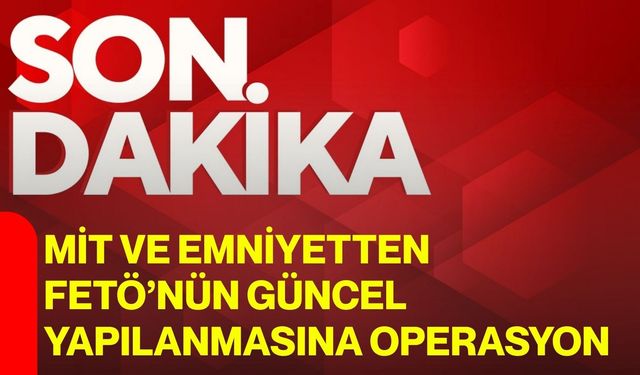 MİT ve emniyetten FETÖ’nün güncel yapılanmasına operasyon: 4 gözaltı