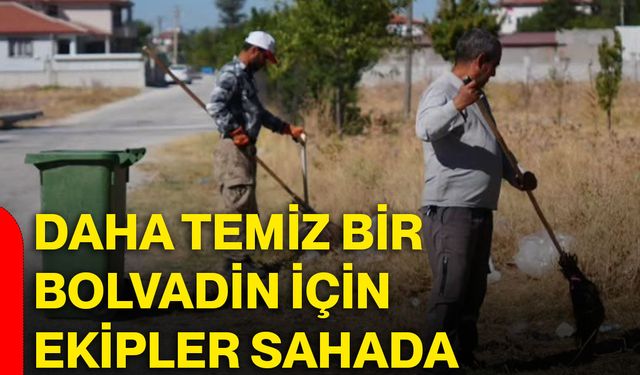 Daha temiz bir Bolvadin için ekipler sahada