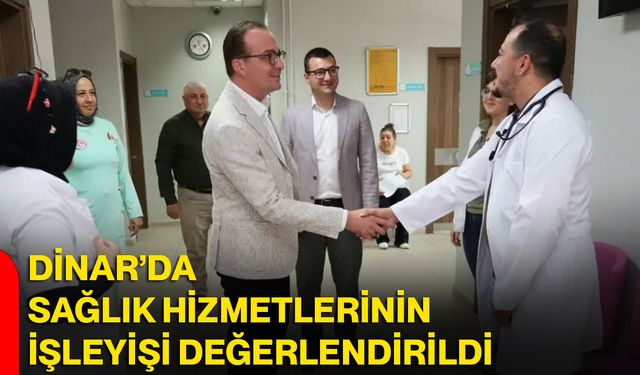 Dinar’da sağlık hizmetlerinin işleyişi değerlendirildi