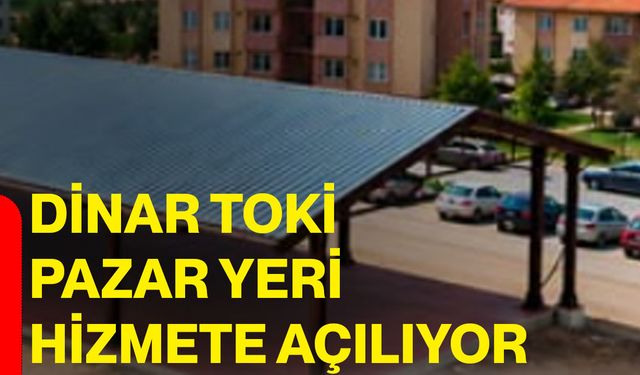 Dinar TOKİ pazar yeri hizmete açılıyor