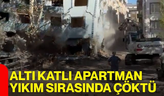 Altı katlı apartman yıkım sırasında çöktü