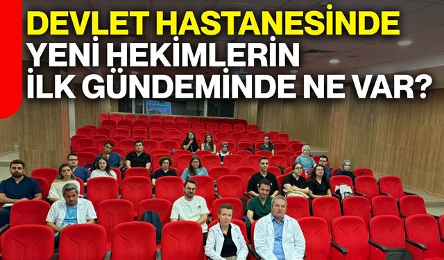 Devlet Hastanesinde yeni hekimlerin ilk gündeminde ne var?