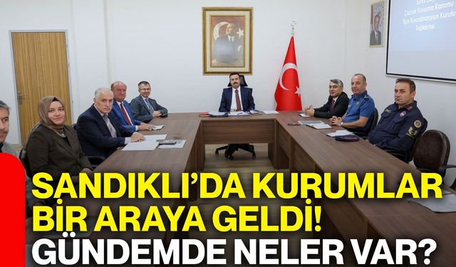 Sandıklı’da kurumlar bir araya geldi! Gündemde neler var?
