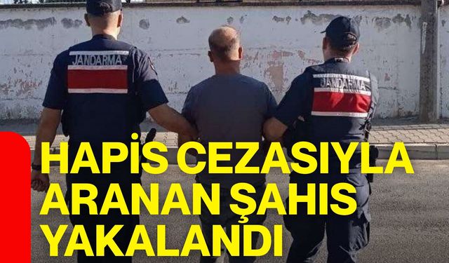 Hapis cezasıyla aranan şahıs yakalandı