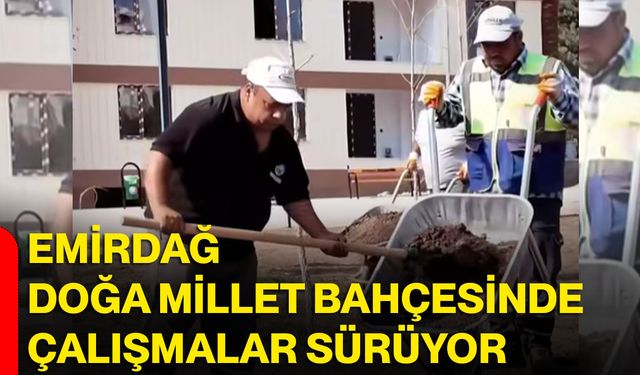 Emirdağ Doğa Millet Bahçesinde çalışmalar sürüyor