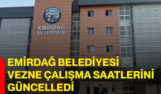 Emirdağ Belediyesi vezne çalışma saatlerini güncelledi