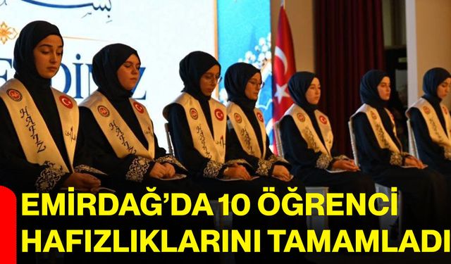 Emirdağ’da 10 öğrenci hafızlıklarını tamamladı