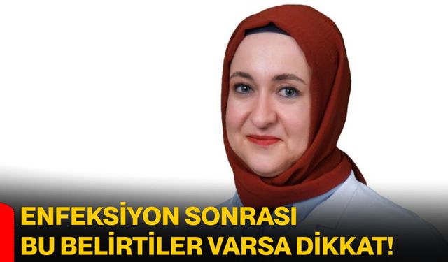 Enfeksiyon sonrası bu belirtiler varsa dikkat!