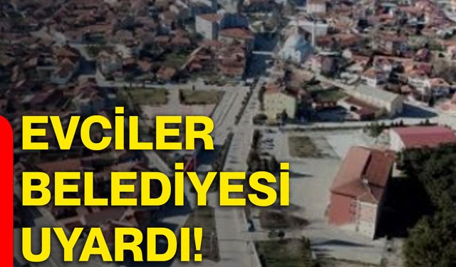 Evciler Belediyesi uyardı!