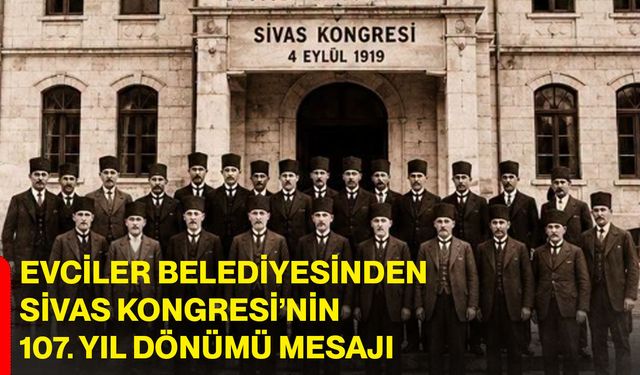 Evciler Belediyesinden Sivas Kongresi’nin 107. yıl dönümü mesajı
