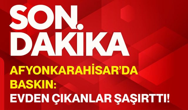 Afyonkarahisar’da baskın: Evden çıkanlar şaşırttı!