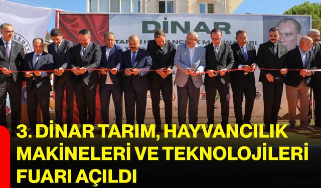 3. Dinar Tarım, Hayvancılık Makineleri ve Teknolojileri Fuarı açıldı